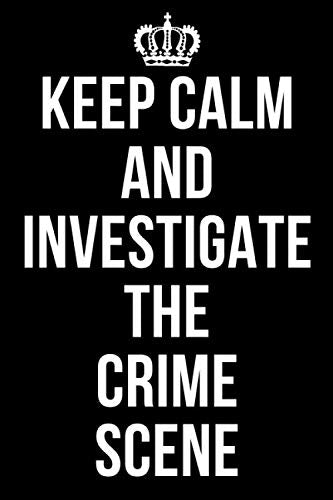 KEEP CALM AND INVESTIGATE THE CRIME SCENE: Forensic Psychology Notebook / Notepad / Journal / Diary for Psychologists, Gifts for Men Women Teens ... Psychology Lovers, 120 Lined Pages A5.