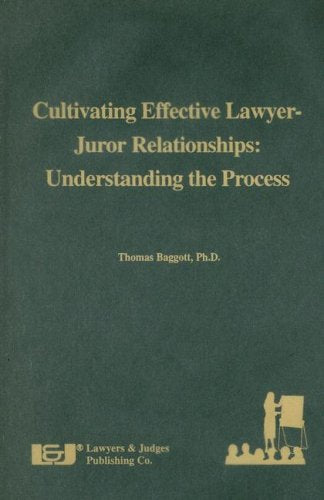 Cultivating Effective Lawyer-Juror Relationships: Understanding the Process