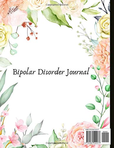 Bipolar Disorder Journal: Beautiful Journal and Workbook To Track Moods and Bipolar Symptoms, Energy, Therapy, Coping Skills, & Lots Of Lined Journal ... Quotes, Illustrations, Prompts & More!
