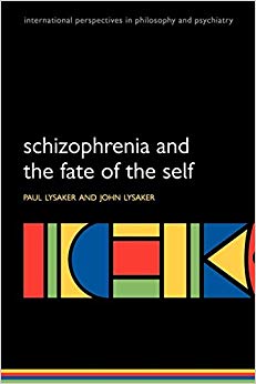 Schizophrenia and the Fate of the Self (International Perspectives in Philosophy and Psychiatry)