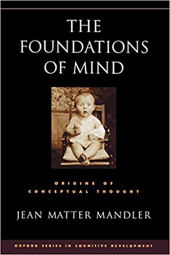 The Foundations of Mind: Origins of Conceptual Thought (Oxford Series in Cognitive Development)