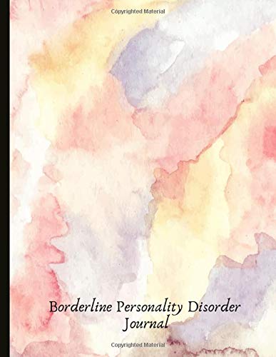 Borderline Personality Disorder Journal: Beautiful Journal To Track Various Moods and BPD Symptoms, Energy, Therapy, Coping Skills, & Lots Of Lined ... Quotes, Illustrations, Prompts & More!
