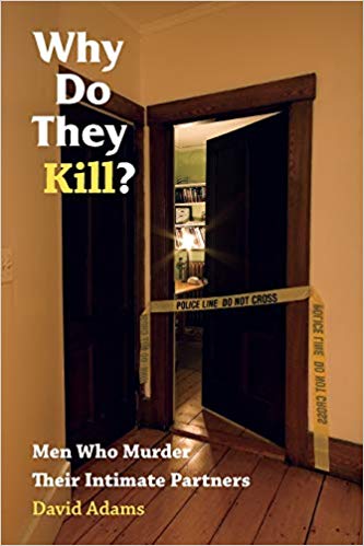 Why Do They Kill?: Men Who Murder Their Intimate Partners