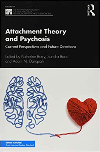 Attachment Theory and Psychosis (The International Society for Psychological and Social Approaches to Psychosis Book Series)