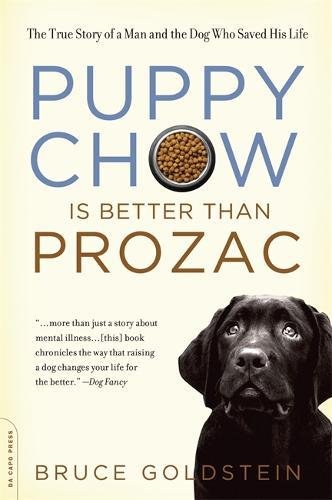 Puppy Chow Is Better Than Prozac: The True Story of a Man and the Dog Who Saved His Life