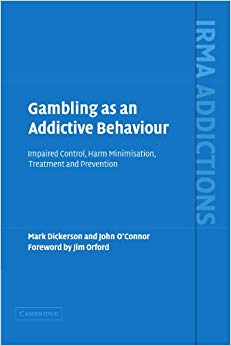 Gambling as an Addictive Behaviour: Impaired Control, Harm Minimisation, Treatment and Prevention (International Research Monographs in the Addictions)
