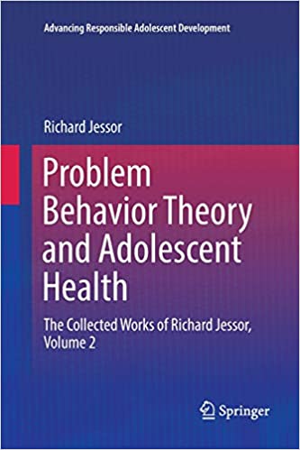 Problem Behavior Theory and Adolescent Health: The Collected Works of Richard Jessor, Volume 2 (Advancing Responsible Adolescent Development)