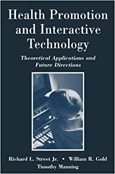 Health Promotion and Interactive Technology: Theoretical Applications and Future Directions (Routledge Communication Series)