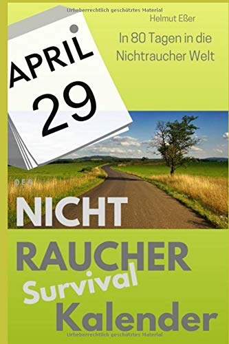 Der Nichtraucher Survival Kalender: In 80 Tagen in die Nichtraucher Welt (German Edition)