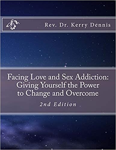 Facing Love and Sex Addiction: Giving Yourself the Power to Change and Overcome: 2nd Edition