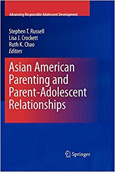 Asian American Parenting and Parent-Adolescent Relationships (Advancing Responsible Adolescent Development)