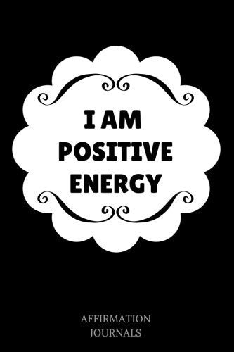 I Am Positive Energy: Affirmation Journal, 6 x 9 inches, Lined Journal, I am Positive Energy