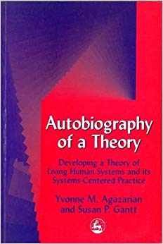 Autobiography of a Theory: Developing a Theory of Living Human Systems and its Systems-Centered Practice (International Library of Group Analysis, 11)