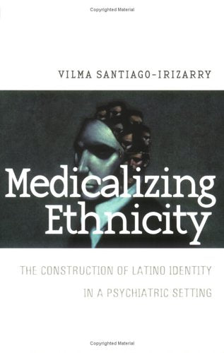 Medicalizing Ethnicity: The Construction of Latino Identity in Psychiatric Settings (The Anthropology of Contemporary Issues)