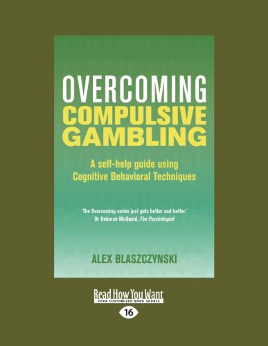 Overcoming Compulsive Gambling: A Self-help Guide Using Cognitive Behavioral Techniques