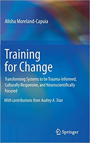 Training for Change: Transforming Systems to be Trauma-Informed, Culturally Responsive, and Neuroscientifically Focused