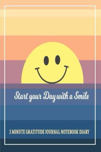 5 Minute Gratitude Journal Notebook Diary Start Your Day With A Smile: 365 Days Gratitude Journal Diary Notebook Daily with Prompt. Guide To Cultivate ... Happiness Life Positive Thinking) (Volume 1)