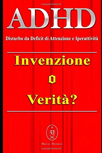 ADHD (Disturbo da Deficit di Attenzione e Iperattività) – Invenzione o Verità? (Italian Edition)