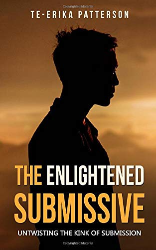 The Enlightened Submissive: Untwisting the Kink of Submission