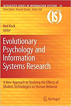 Evolutionary Psychology and Information Systems Research: A New Approach to Studying the Effects of Modern Technologies on Human Behavior (Integrated Series in Information Systems)