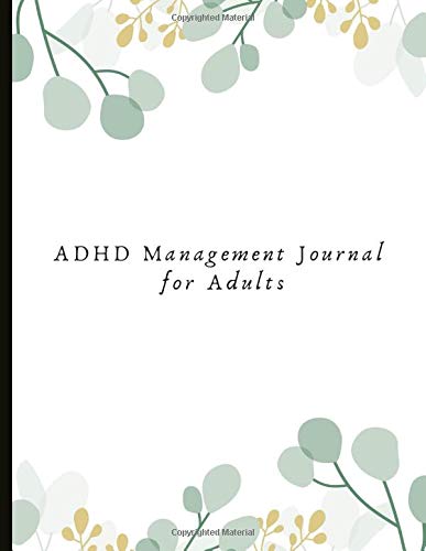 ADHD Management Journal for Adults: Track Attention Deficit (Hyperactive) Disorder Symptoms & Triggers, Lifestyle Changes e.g. Sleep Schedules, ... Gratitude Prompts, ADD Quotes + Self Esteem!