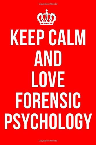 KEEP CALM AND LOVE FORENSIC PSYCHOLOGY: Forensic Psychology Notebook / Notepad / Journal / Diary for Psychologists, Gifts for Men Women Teens Students Psychology Lovers, 120 Lined Pages A5.