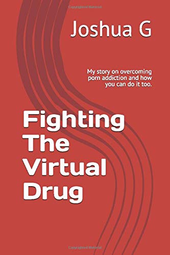 Fighting The Virtual Drug: My story on overcoming porn addiction and how you can do it too.