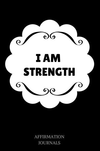 I Am Strength: Affirmation Journal, 6 x 9 inches, Lined Journal, I am Strength