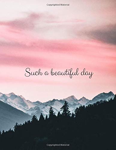 Such a Beautiful Day: Have a Better Mood Every Day!, Motivational Notebook For You, Daily Planner, Journal Writing, Unique Cover (110 Pages, Lined Paper, 8,5 x 11)