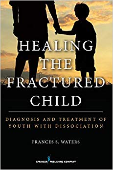 Healing the Fractured Child: Diagnosis and Treatment of Youth With Dissociation