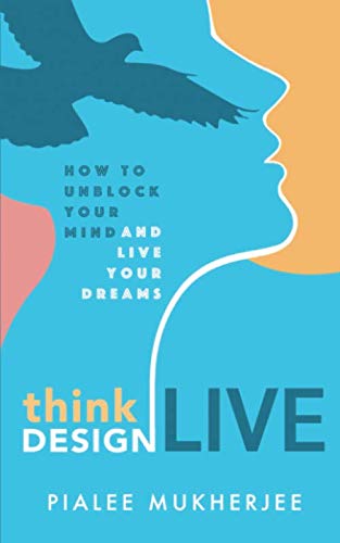 THINK DESIGN  LIVE: How to Unblock Your Mind and Live Your Dreams