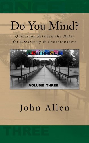 Do You Mind?: Questions Between the Notes for Creativity & Consciousness (Do You Mind?: Questions for Creativity & Consciousness) (Volume 3)