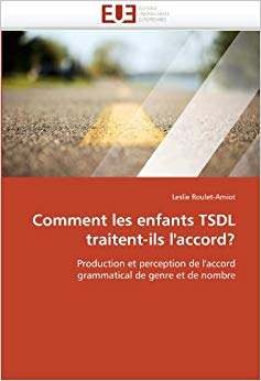 Comment les enfants TSDL traitent-ils l'accord?: Production et perception de l'accord grammatical de genre et de nombre (Omn.Univ.Europ.) (French Edition)