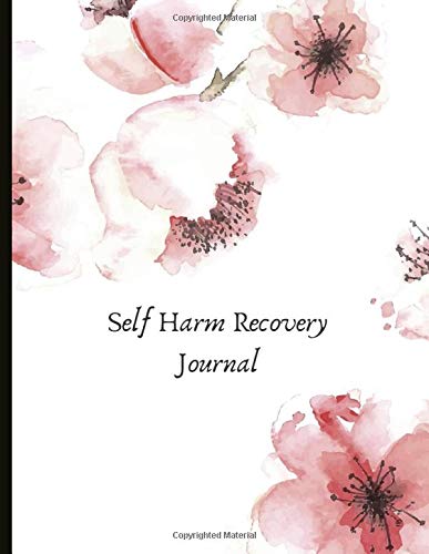 Self Harm Recovery Journal: Beautiful Journal for Self-Harm Recovery with Energy and Mood Trackers, Self Harm Prevention Work Sheets, Quotes, Mindfulness Exercises, Gratitude Prompts and more.
