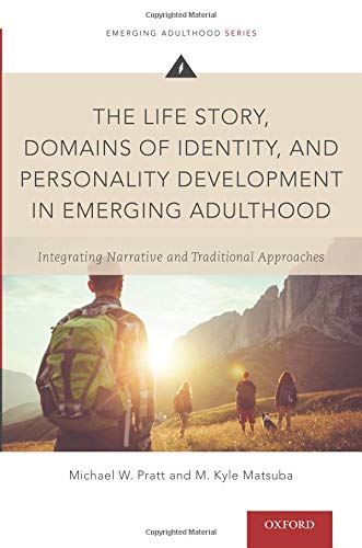 The Life Story, Domains of Identity, and Personality Development in Emerging Adulthood: Integrating Narrative and Traditional Approaches (Emerging Adulthood Series)