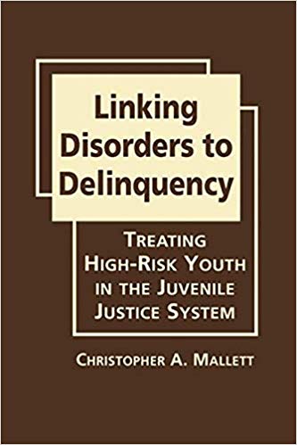 Linking Disorders to Delinquency: Treating High-Risk Youth in the Juvenile Justice System