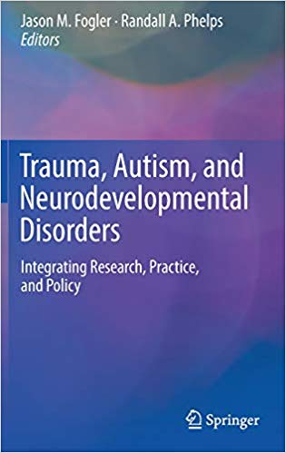 Trauma, Autism, and Neurodevelopmental Disorders: Integrating Research, Practice, and Policy