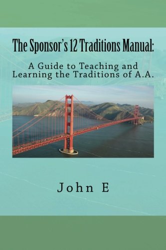The Sponsor's 12 Traditions Manual:: A Guide to Teaching and Learning the Traditions of A.A.