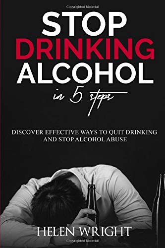 Stop Drinking Alcohol in 5 Steps: Discover Effective Ways to Quit Drinking and Stop Alcohol Abuse
