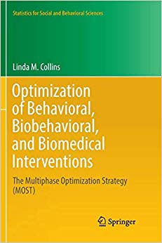 Optimization of Behavioral, Biobehavioral, and Biomedical Interventions: The Multiphase Optimization Strategy (MOST) (Statistics for Social and Behavioral Sciences)