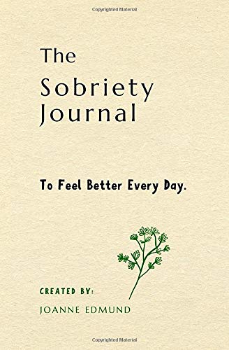 The  Sobriety Journal: To Feel Better Every Day (Sobriety Gifts For Women and Men)