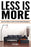 Less Is More: How To Live With Less Stuff For Greater Health And Happiness (Minimal Living, Minimalist Living Tips)