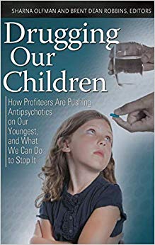 Drugging Our Children: How Profiteers Are Pushing Antipsychotics on Our Youngest, and What We Can Do to Stop It (Childhood in America)