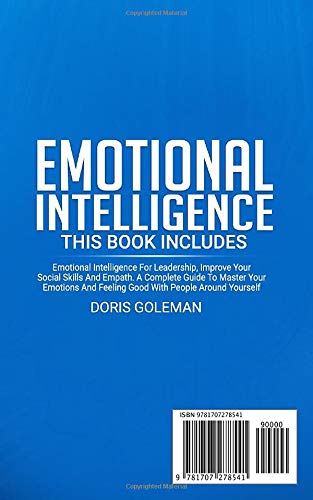 Emotional Intelligence: This Book Includes: Emotional Intelligence For Leadership, Improve Your Social Skills And Empath. A Complete Guide To Master ... And Feeling Good With People Around Yourself