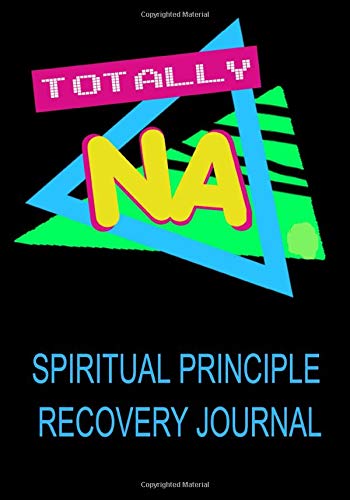 Totally NA Spiritual Principle Recovery Journal: A Daily Reflection Meditations Guide - for Recovering Addicts - NA AA 12 Steps of Recovery Workbook - Anonymous Program Gift