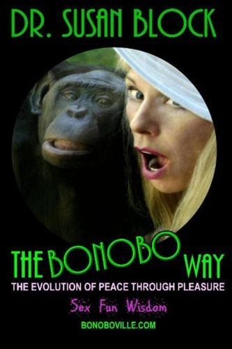 The Bonobo Way: The Evolution of Peace Through Pleasure