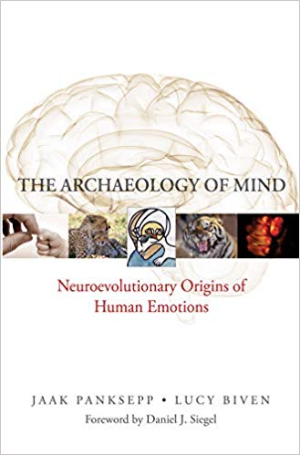 The Archaeology of Mind: Neuroevolutionary Origins of Human Emotions (Norton Series on Interpersonal Neurobiology)