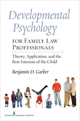 Developmental Psychology for Family Law Professionals: Theory, Application, and the Best Intersts of the Child