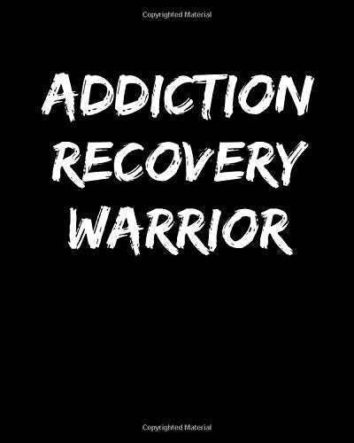 Addiction Recovery Warrior: Journal, 8 x 10, 200 Pages, Sobriety Gift, Drugs, Alcohol, Food, Gambling, Tobacco Addiction Recovery