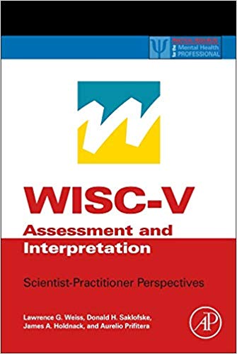 WISC-V Assessment and Interpretation: Scientist-Practitioner Perspectives (Practical Resources for the Mental Health Professional)